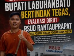 ‎Aktivis Desak Bupati Labuhanbatu Bertindak Tegas, Evaluasi Dirut RSUD Rantauprapat Usai Polemik Dugaan Penelantaran Pasien